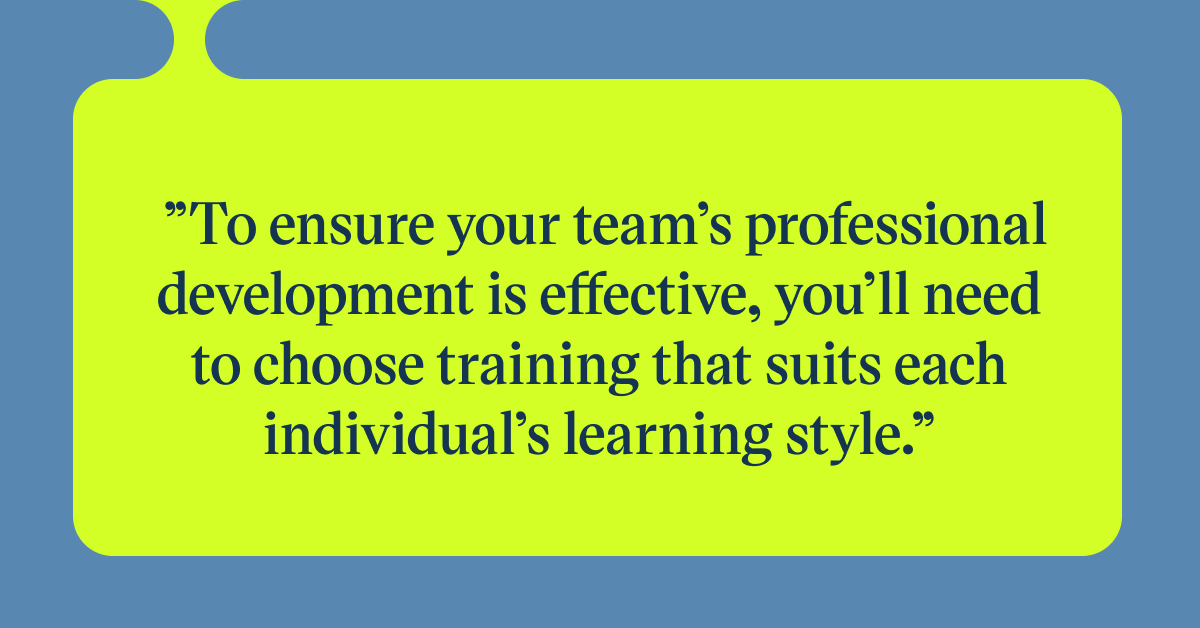 Pull quote with the text: To ensure your team's professional development is effective, you'll need to choose training that suits each individual's learning style